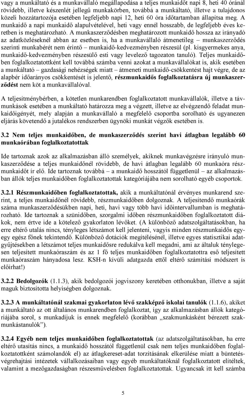 A munkaszerződésben meghatározott munkaidő hossza az irányadó az adatközléseknél abban az esetben is, ha a munkavállaló átmenetileg munkaszerződés szerinti munkabérét nem érintő