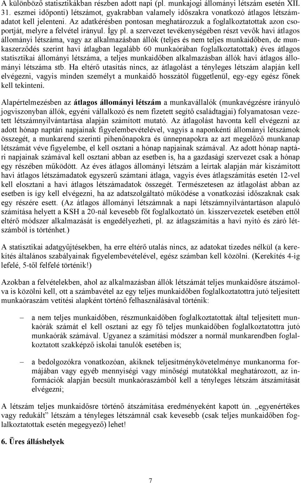 Az adatkérésben pontosan meghatározzuk a foglalkoztatottak azon csoportját, melyre a felvétel irányul. Így pl.