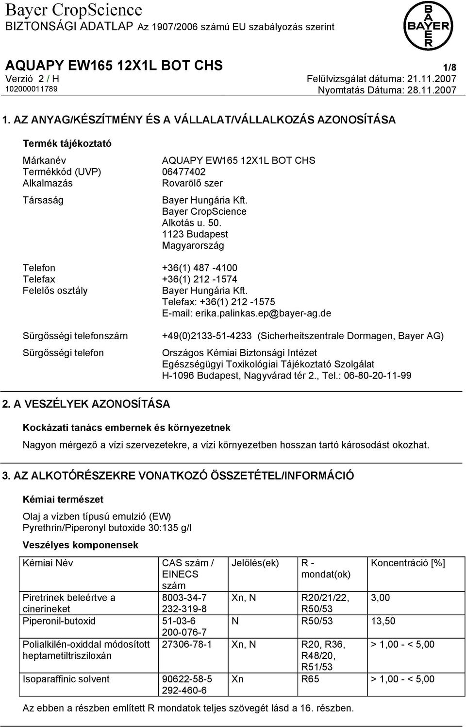 Bayer CropScience Alkotás u. 50. 1123 Budapest Magyarország Telefon +36(1) 487-4100 Telefax +36(1) 212-1574 Felelős osztály Bayer Hungária Kft. Telefax: +36(1) 212-1575 E-mail: erika.palinkas.