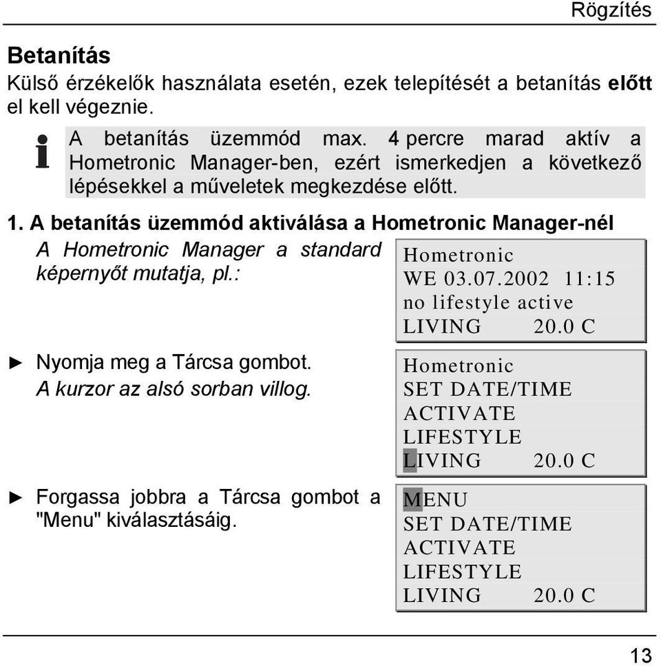 A betanítás üzemmód aktiválása a Hometronic Manager-nél A Hometronic Manager a standard Hometronic képernyőt mutatja, pl.: WE 03.07.