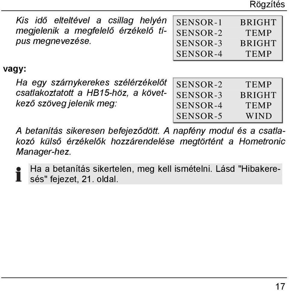 SENSOR-4 SENSOR-2 SENSOR-3 SENSOR-4 SENSOR-5 Rögzítés BRIGHT TEMP BRIGHT TEMP TEMP BRIGHT TEMP WIND A betanítás sikeresen befejeződött.