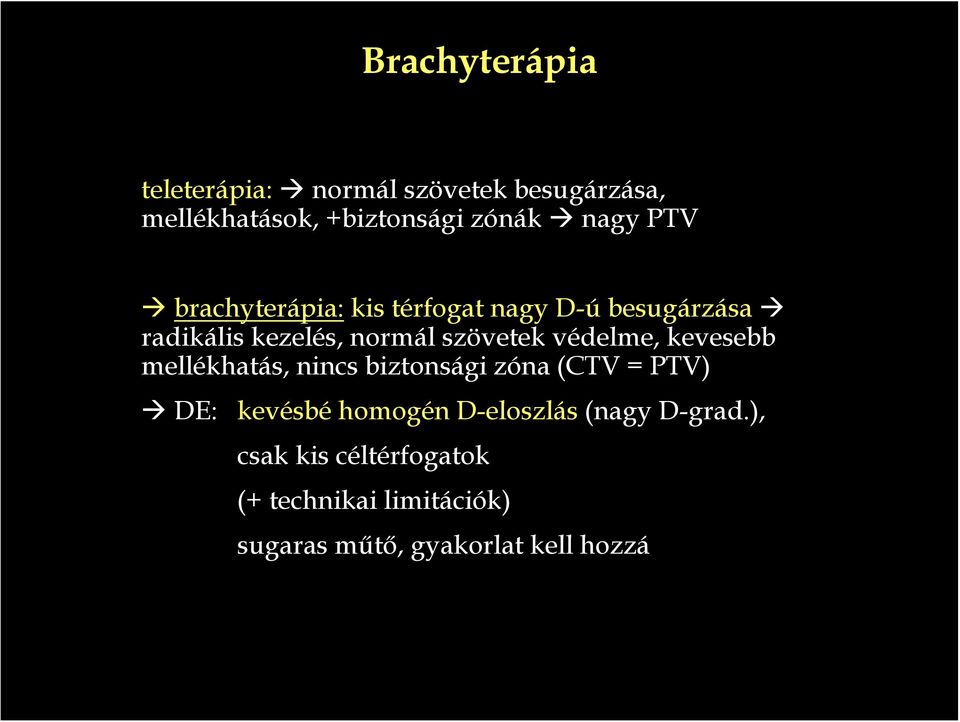 védelme, kevesebb mellékhatás, nincs biztonsági zóna (CTV = PTV) DE: kevésbé homogén