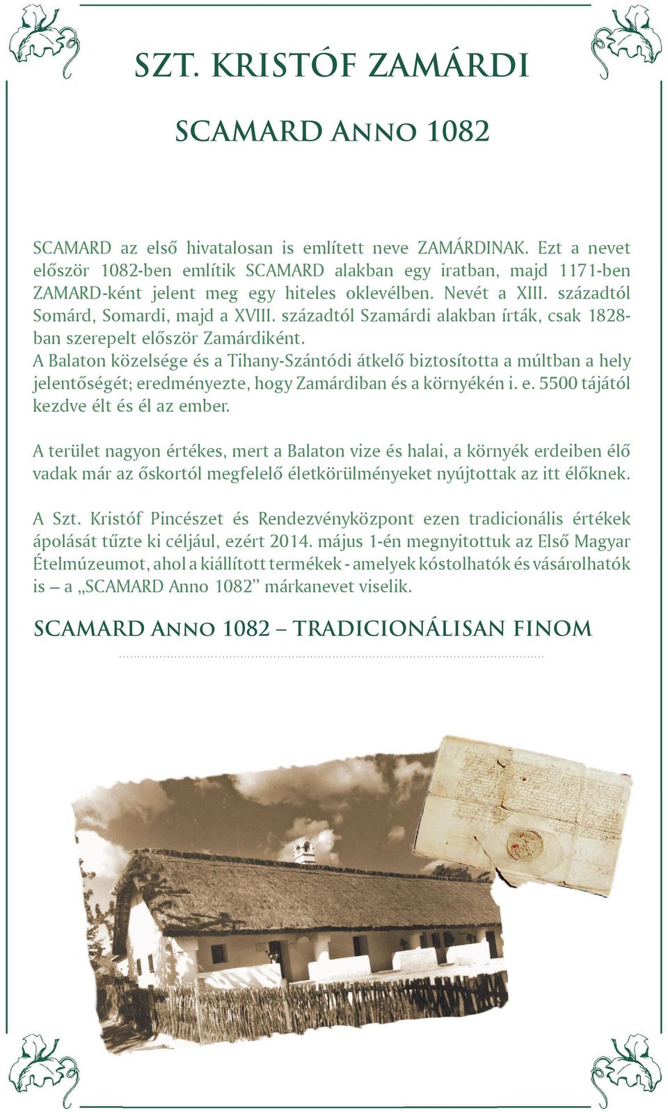 századtól Szamárdi alakban írták, csak 1828- ban szerepelt először Zamárdiként.