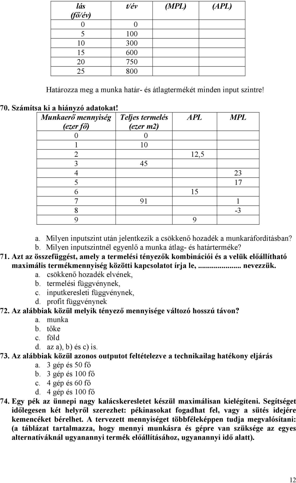 Milyen inputszintnél egyenlı a munka átlag- és határterméke? 71.