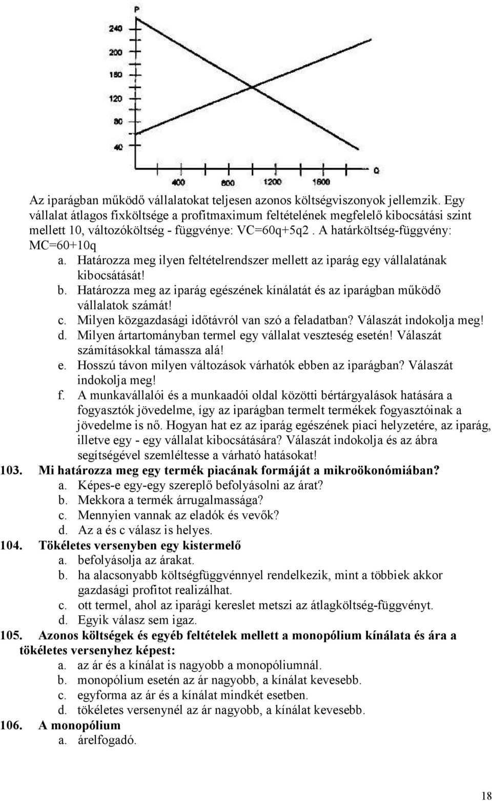 Határozza meg ilyen feltételrendszer mellett az iparág egy vállalatának kibocsátását! b. Határozza meg az iparág egészének kínálatát és az iparágban mőködı vállalatok számát! c.