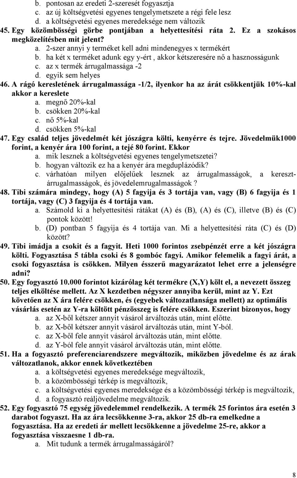 ha két x terméket adunk egy y-ért, akkor kétszeresére nı a hasznosságunk c. az x termék árrugalmassága -2 d. egyik sem helyes 46.