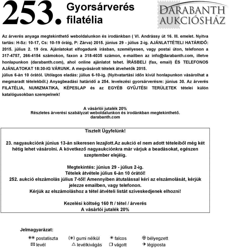 Ajánlatokat elfogadunk írásban, személyesen, vagy postai úton, telefonon a 317-4757, 266-4154 számokon, faxon a 318-4035 számon, e-mailben az info@darabanth.com, illetve honlapunkon (darabanth.