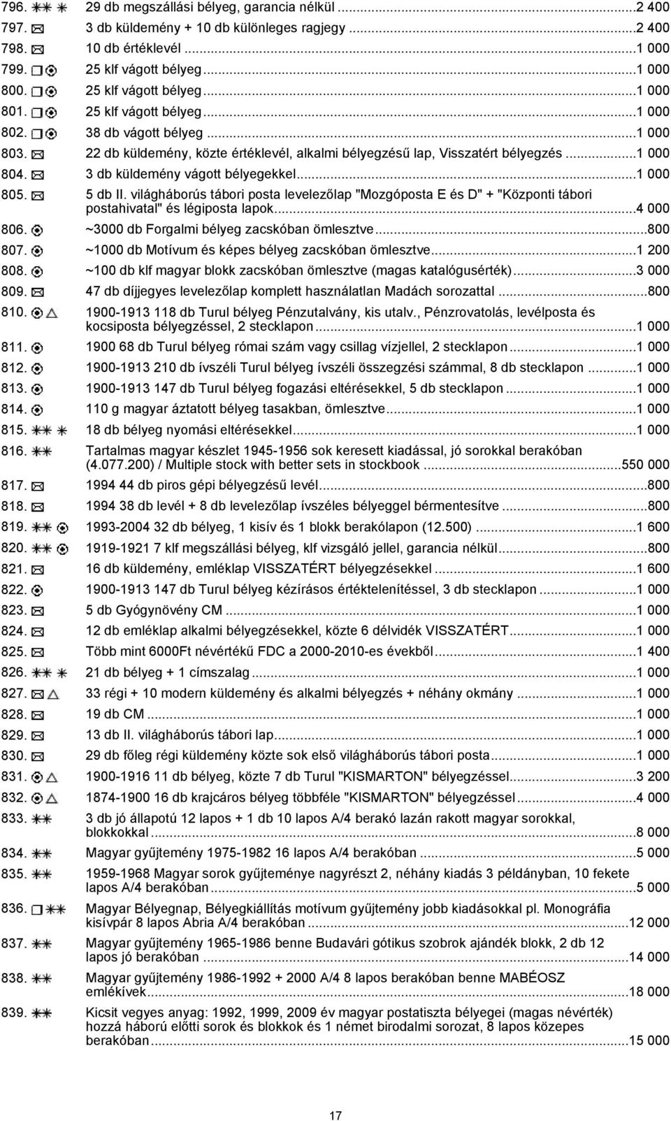 ..1 000 805. 5 db II. világháborús tábori posta levelezőlap "Mozgóposta E és D" + "Központi tábori postahivatal" és légiposta lapok...4 000 806. ~3000 db Forgalmi bélyeg zacskóban ömlesztve...800 807.