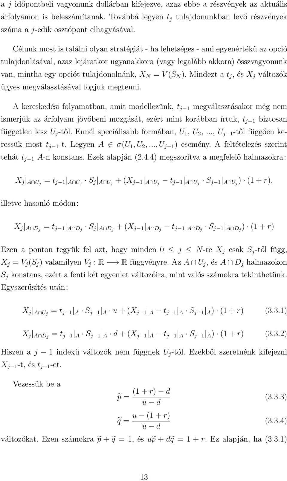 tulajdonolnánk, X N = V S N. Mindezt a t j, és X j változók ügyes megválasztásával fogjuk megtenni.