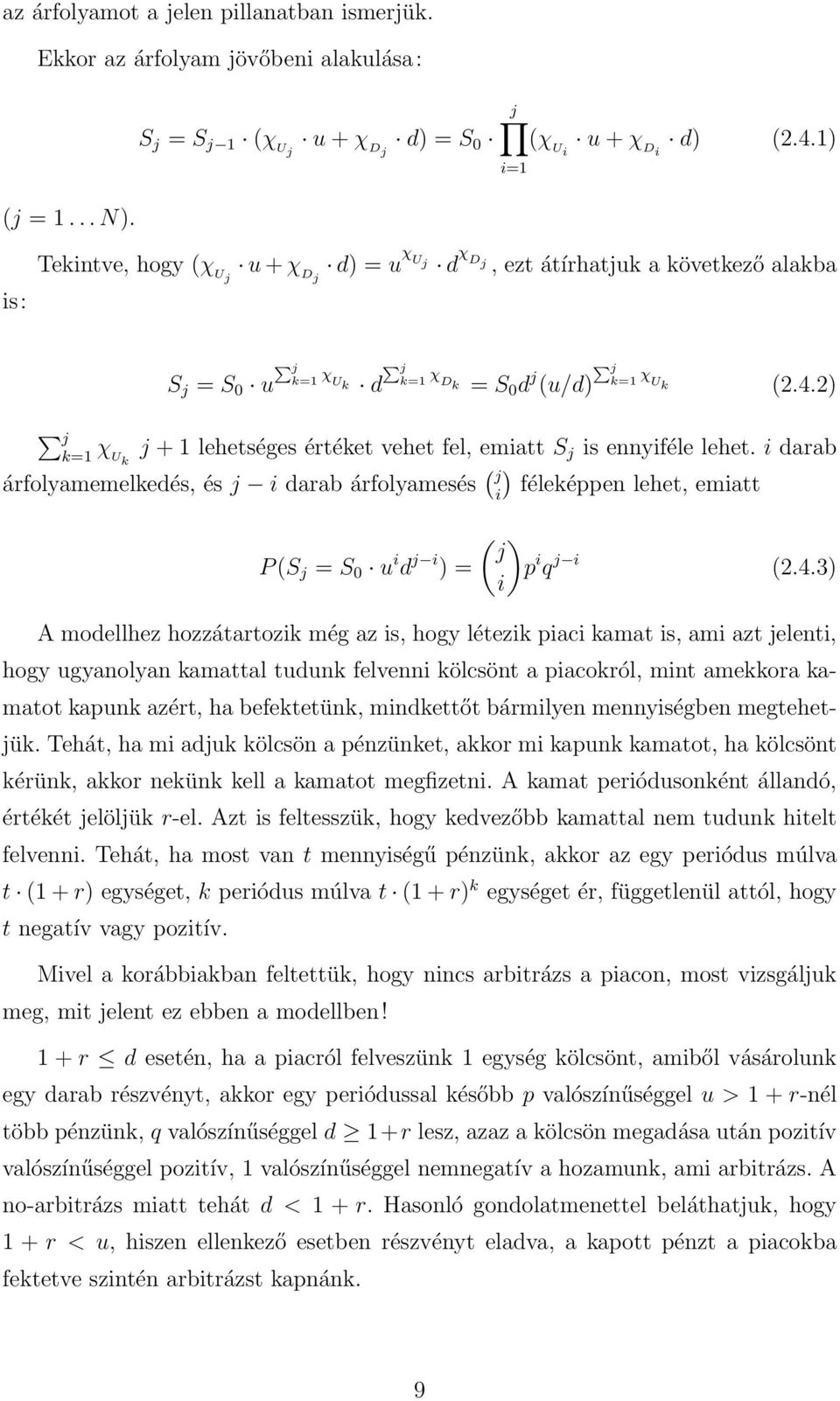 2 j k=1 χ j + 1 lehetséges értéket vehet fel, emiatt S Uk j is ennyiféle lehet. i darab árfolyamemelkedés, és j i darab árfolyamesés j i féleképpen lehet, emiatt P S j = S 0 u i d j i = j p i q j i 2.