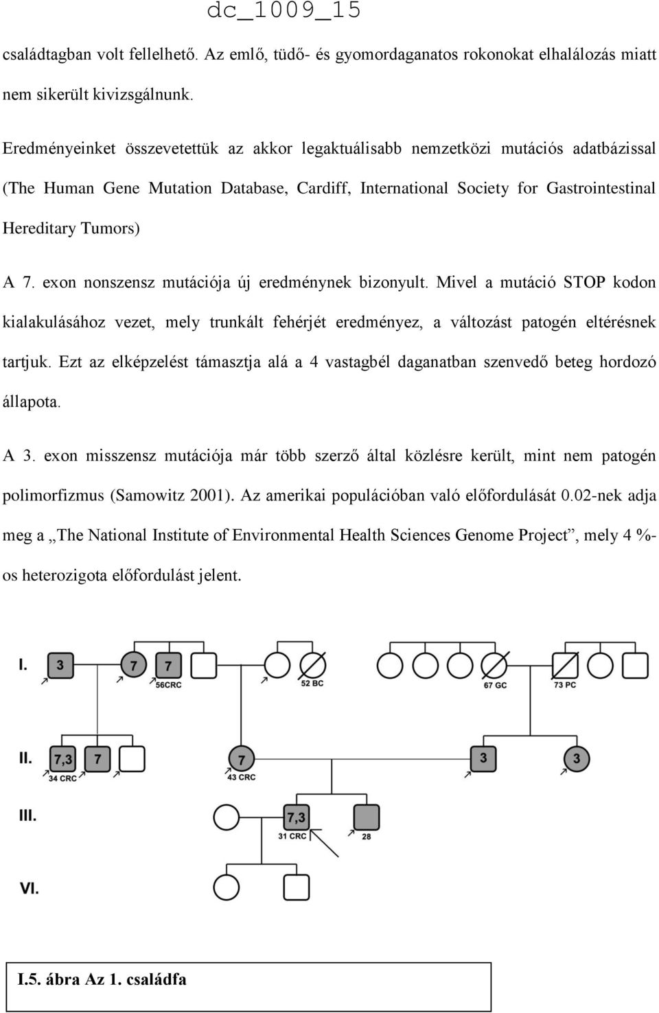 Tumors) A 7. exon nonszensz mutációja új eredménynek bizonyult. Mivel a mutáció STOP kodon kialakulásához vezet, mely trunkált fehérjét eredményez, a változást patogén eltérésnek tartjuk.