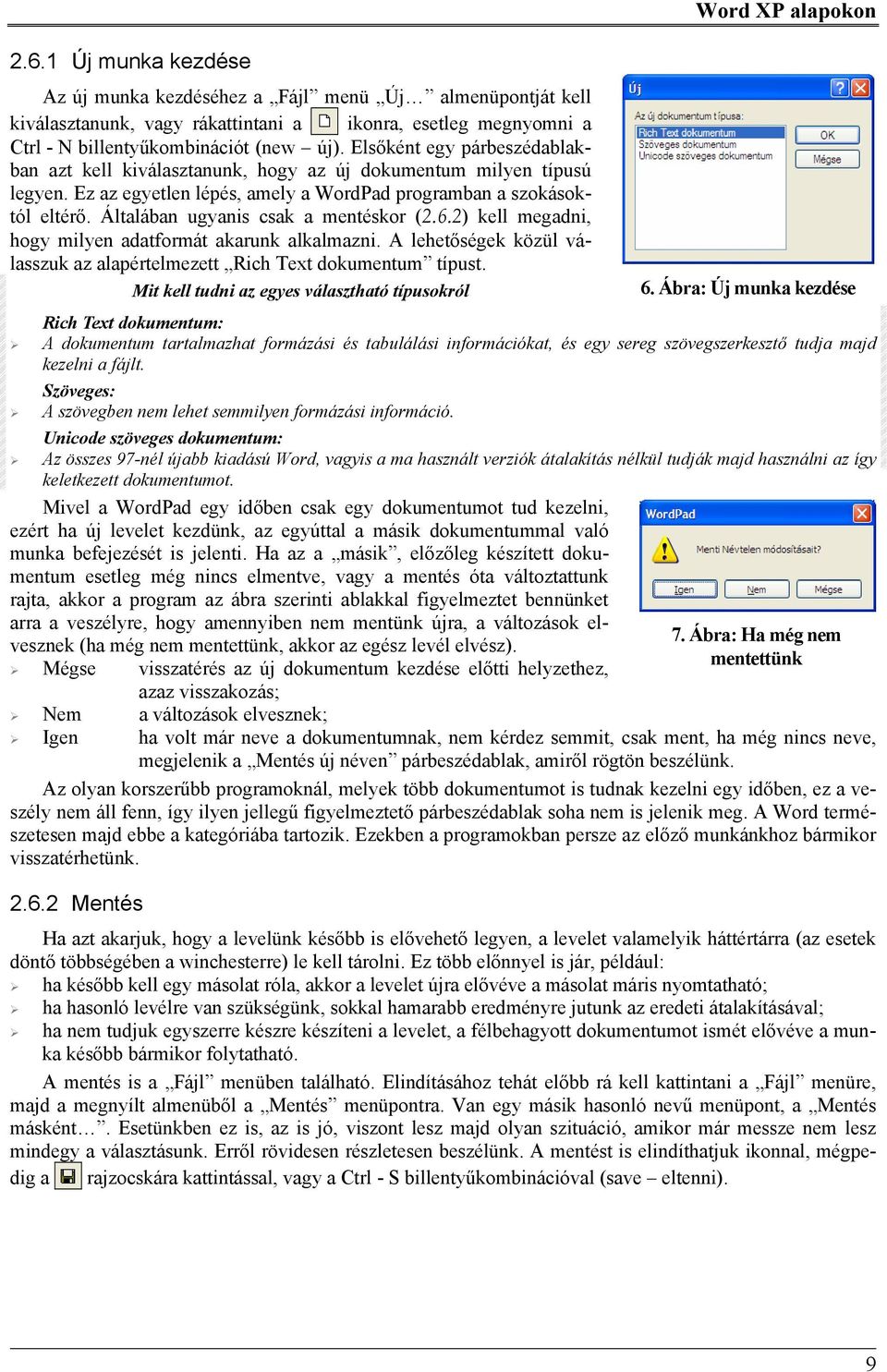 Általában ugyanis csak a mentéskor (2.6.2) kell megadni, hogy milyen adatformát akarunk alkalmazni. A lehetőségek közül válasszuk az alapértelmezett Rich Text dokumentum típust.