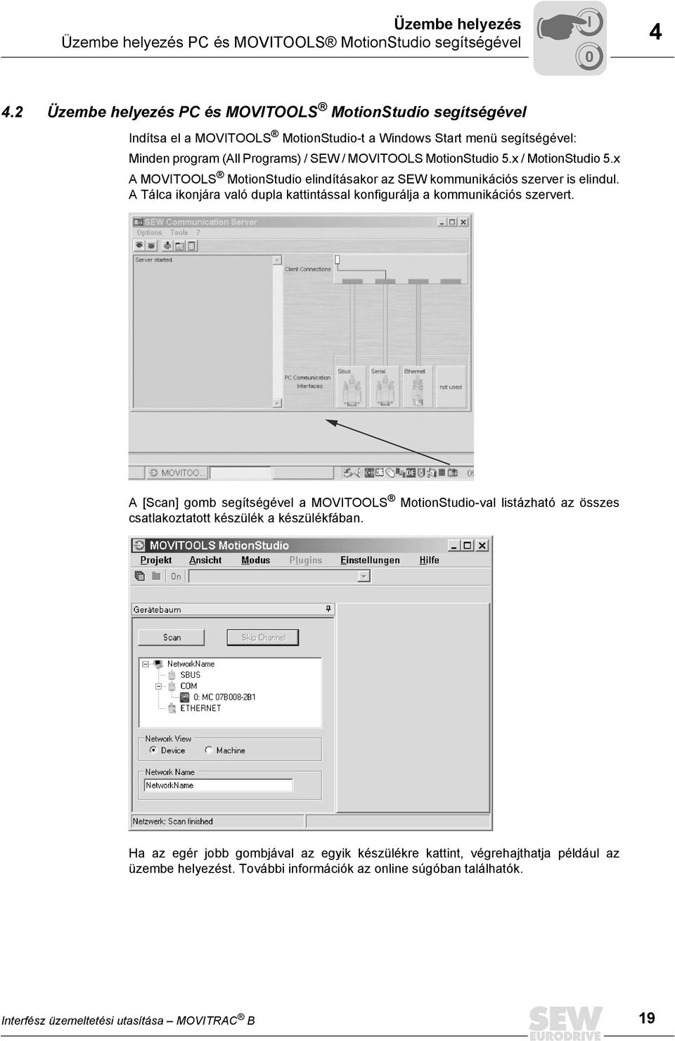 MotionStudio 5.x / MotionStudio 5.x A MOVITOOLS MotionStudio elindításakor az SEW kommunikációs szerver is elindul.