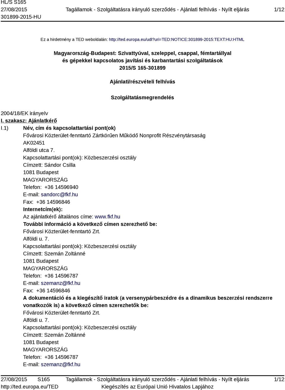 Ajánlati/részvételi felhívás Szolgáltatásmegrendelés 2004/18/EK irányelv I. szakasz: Ajánlatkérő I.