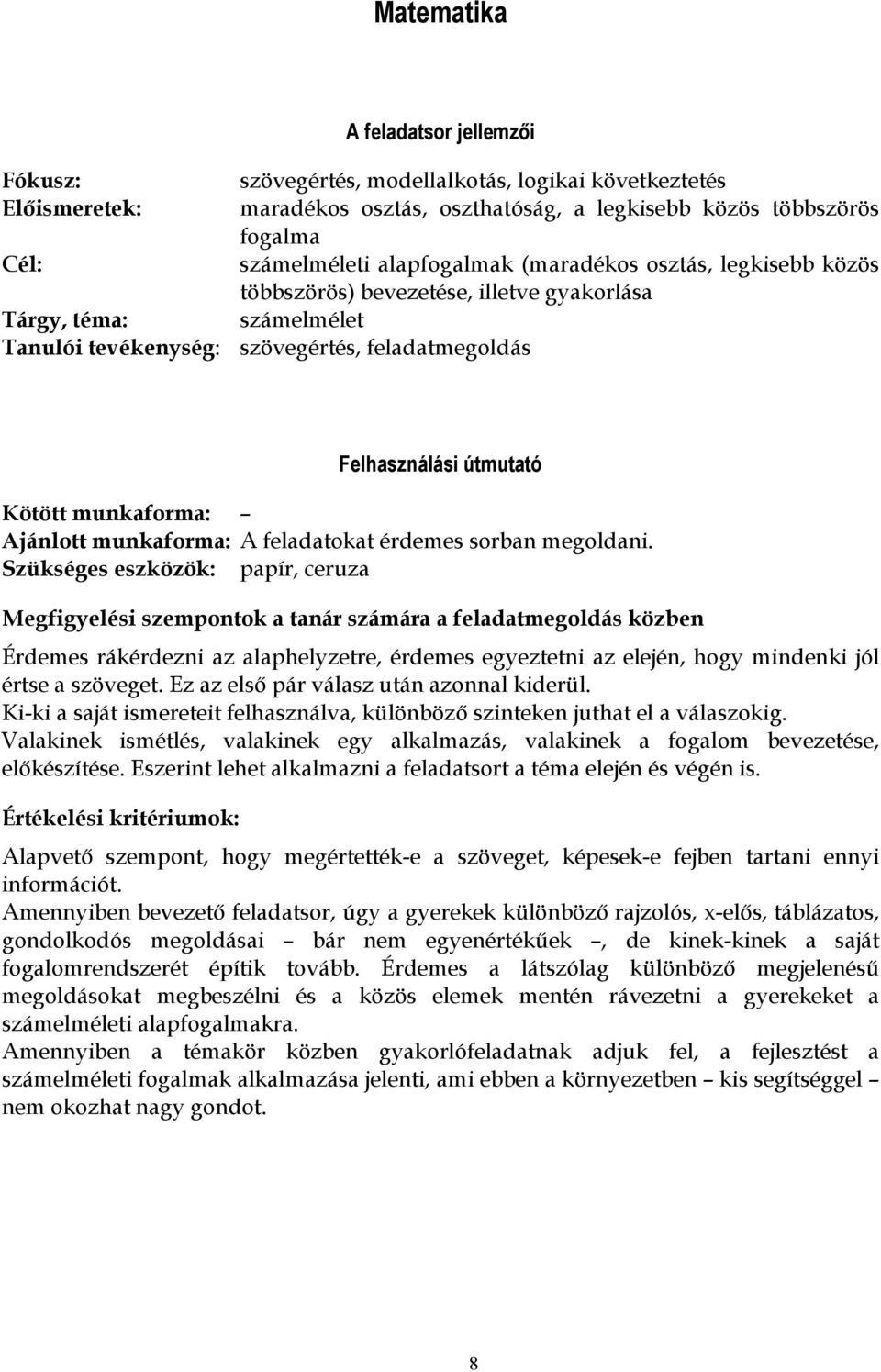 munkaforma: Ajánlott munkaforma: A feladatokat érdemes sorban megoldani.