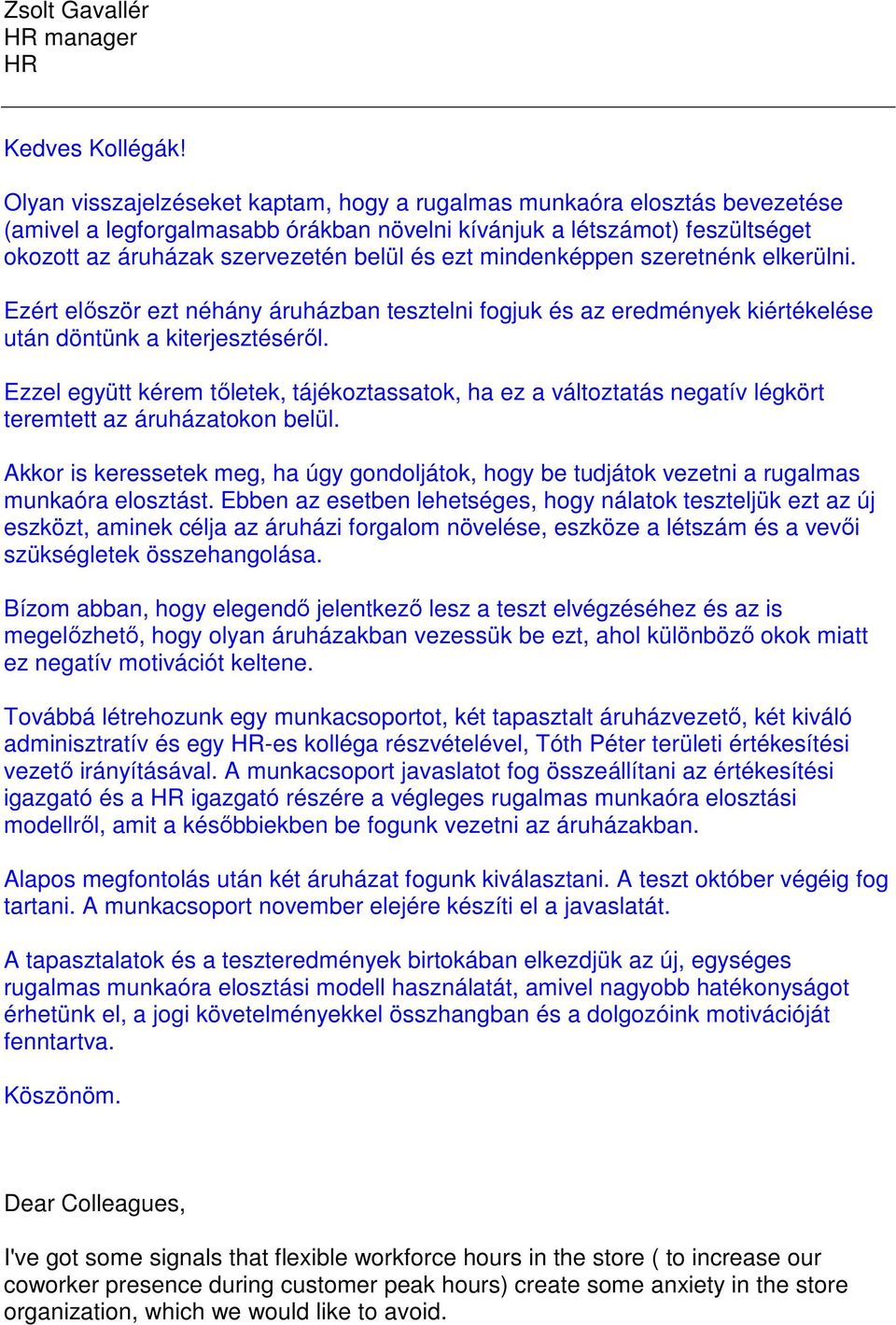 mindenképpen szeretnénk elkerülni. Ezért elıször ezt néhány áruházban tesztelni fogjuk és az eredmények kiértékelése után döntünk a kiterjesztésérıl.