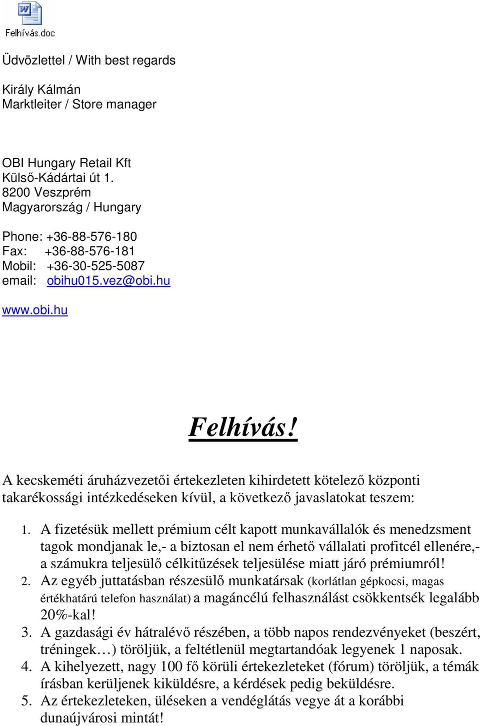 A kecskeméti áruházvezetıi értekezleten kihirdetett kötelezı központi takarékossági intézkedéseken kívül, a következı javaslatokat teszem: 1.