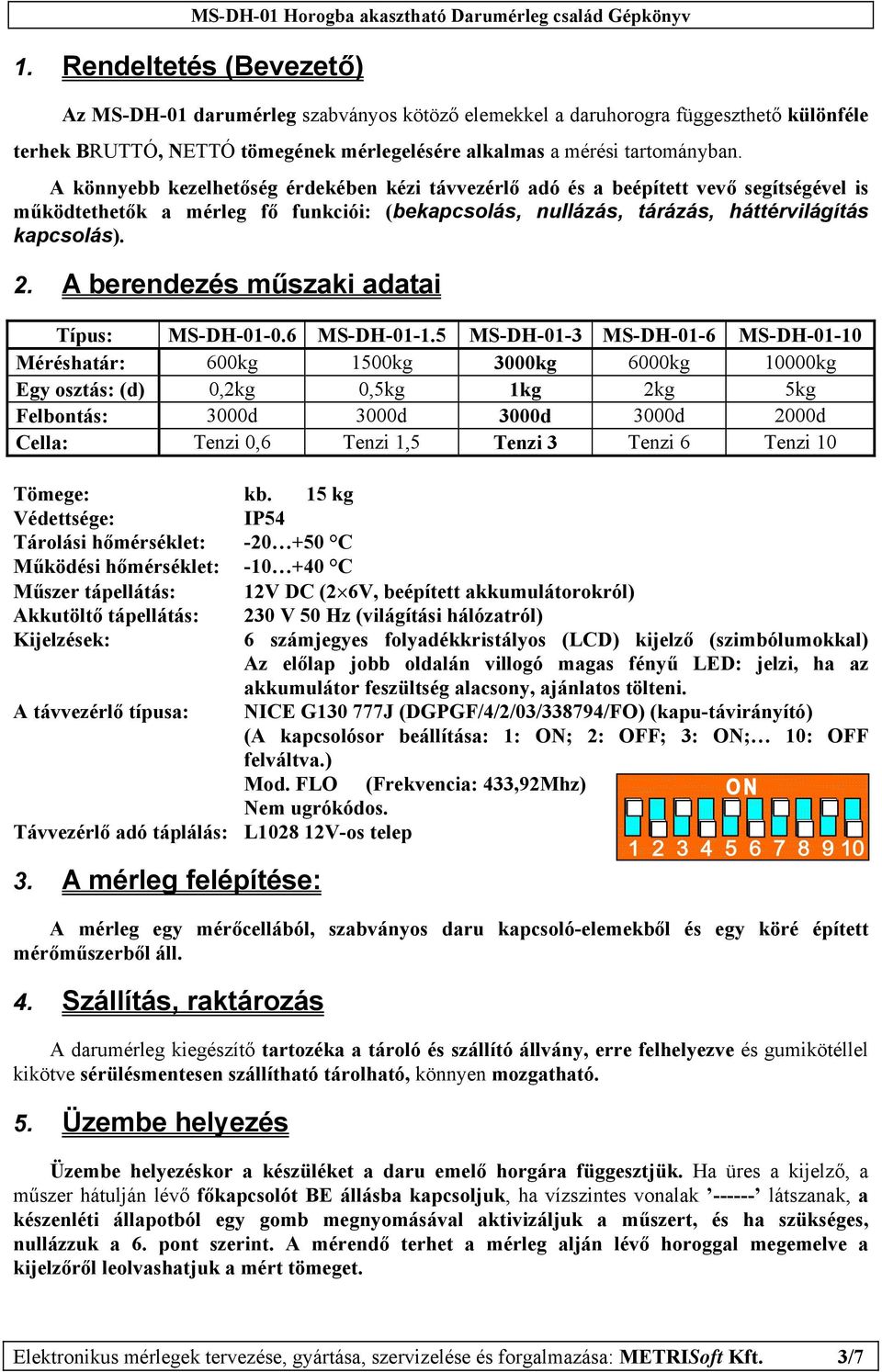 A berendezés műszaki adatai Típus: MS-DH-1-.6 MS-DH-1-1.