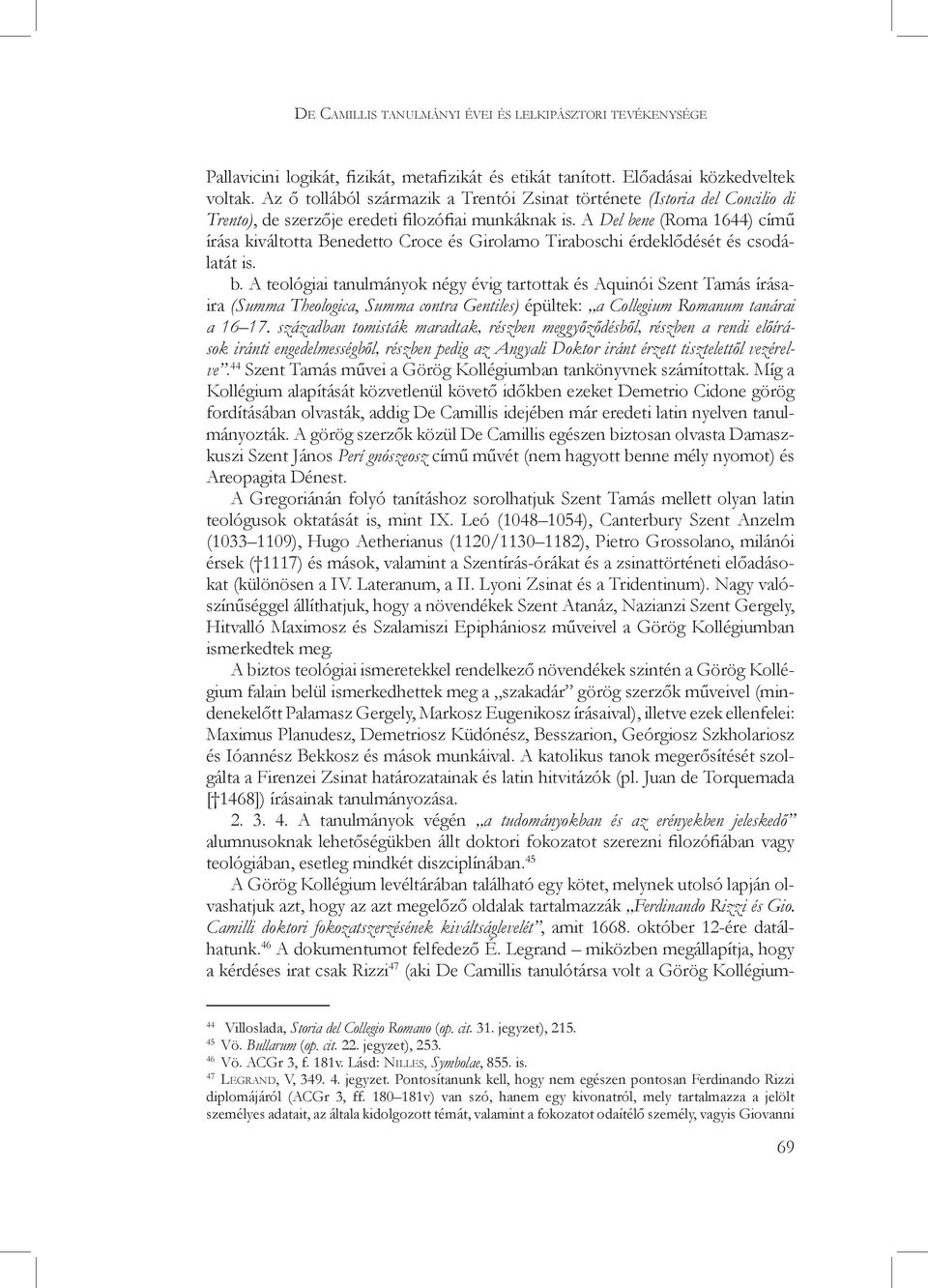 A Del bene (Roma 1644) című írása kiváltotta Benedetto Croce és Girolamo Tiraboschi érdeklődését és csodálatát is. b. A teológiai tanulmányok négy évig tartottak és Aquinói Szent Tamás írásaira (Summa Theologica, Summa contra Gentiles) épültek: a Collegium Romanum tanárai a 16 17.