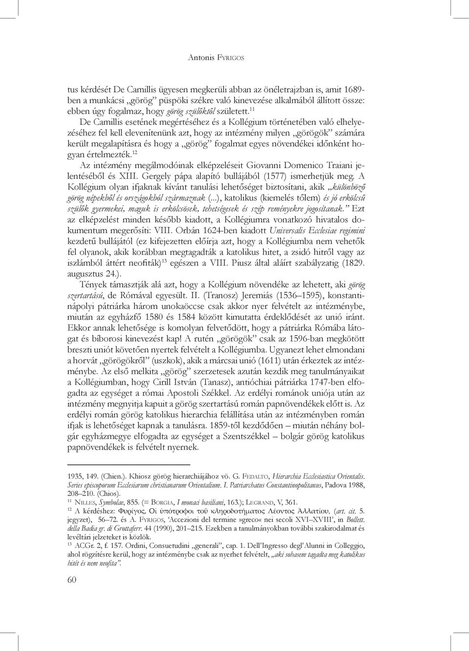 11 De Camillis esetének megértéséhez és a Kollégium történetében való elhelyezéséhez fel kell elevenítenünk azt, hogy az intézmény milyen görögök számára került megalapításra és hogy a görög fogalmat