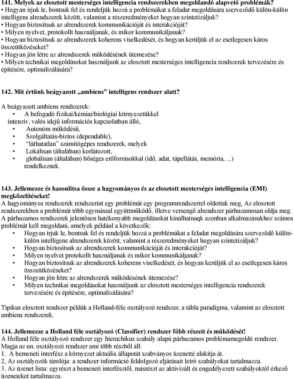 Hogyan biztosítsuk az alrendszerek kommunikációát és interakcióát? Milyen nyelvet, protokollt használanak, és mikor kommunikálanak?