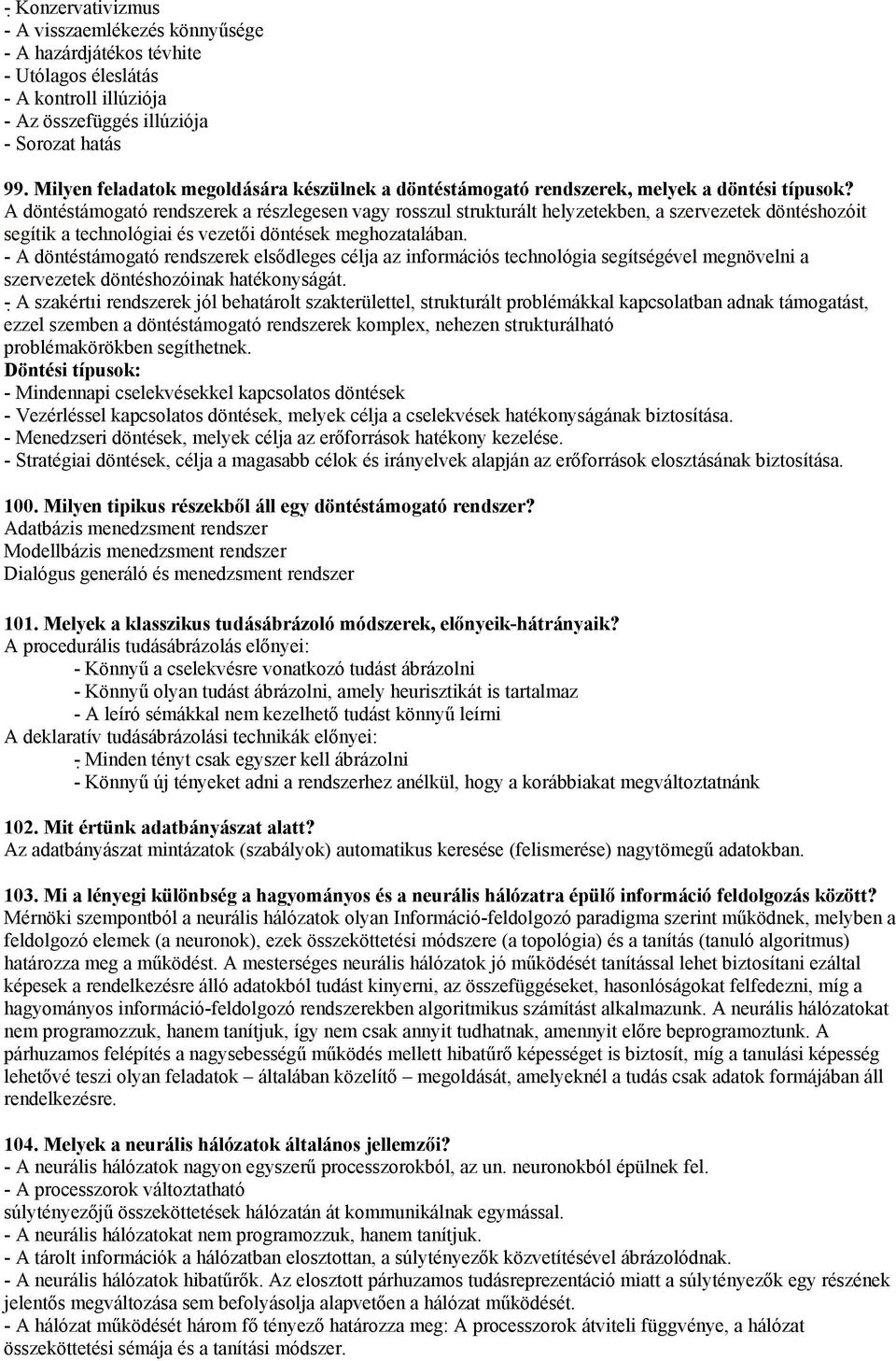 A döntéstámogató rendszerek a részlegesen vagy rosszul strukturált helyzetekben, a szervezetek döntéshozóit segítik a technológiai és vezetői döntések meghozatalában.