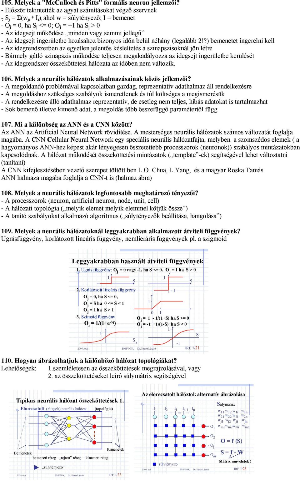 Az idegset ingerületbe hozásához bizonyos időn belül néhány (legalább 2!