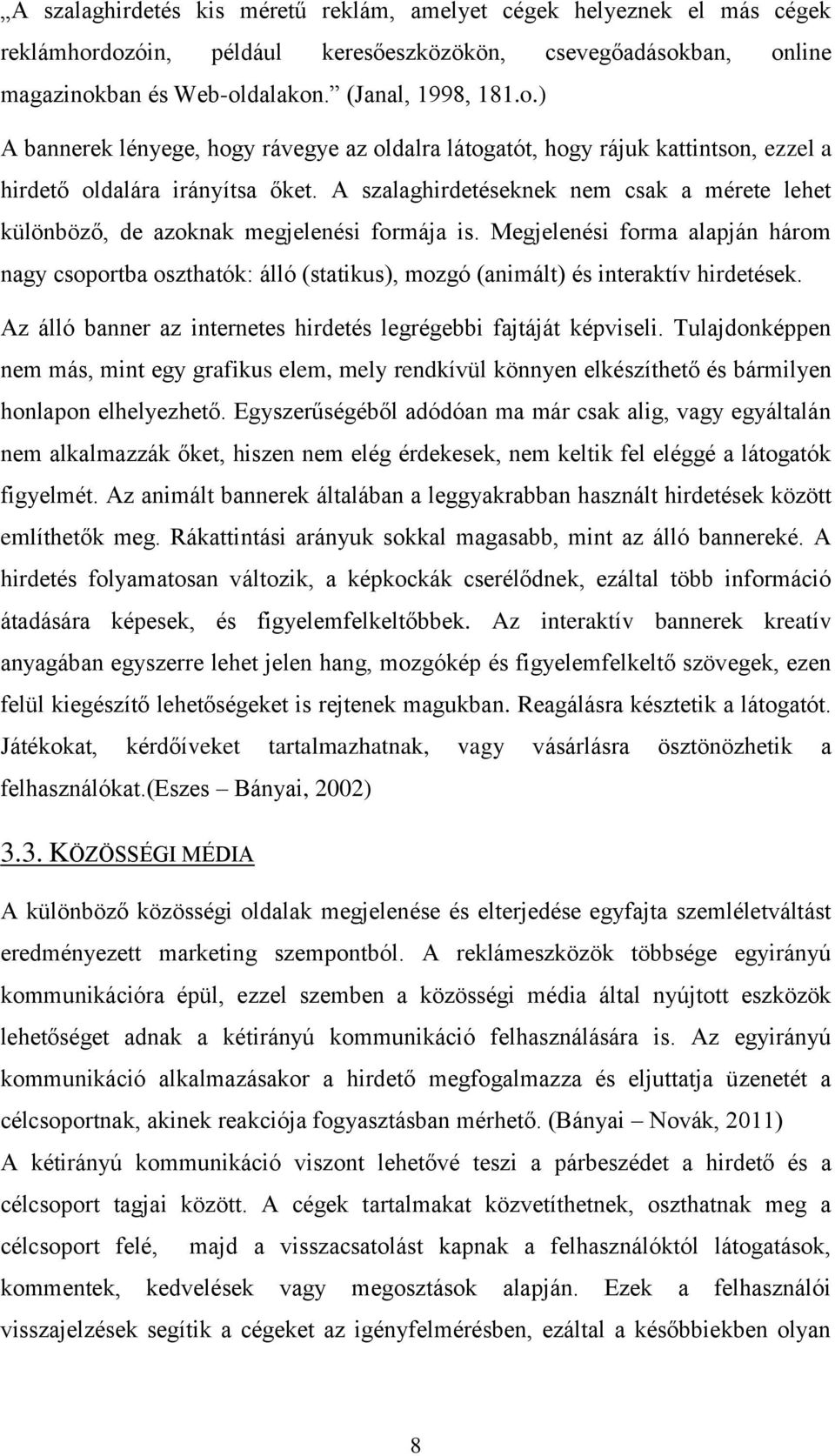 A szalaghirdetéseknek nem csak a mérete lehet különböző, de azoknak megjelenési formája is.