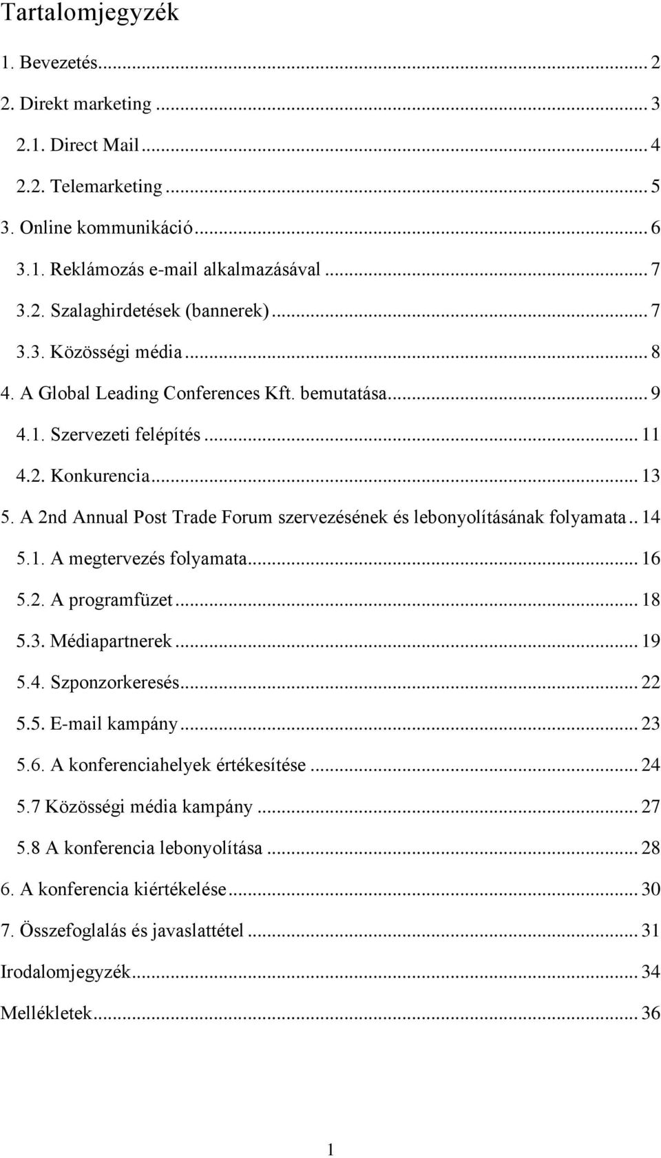 A 2nd Annual Post Trade Forum szervezésének és lebonyolításának folyamata.. 14 5.1. A megtervezés folyamata... 16 5.2. A programfüzet... 18 5.3. Médiapartnerek... 19 5.4. Szponzorkeresés... 22 5.5. E-mail kampány.