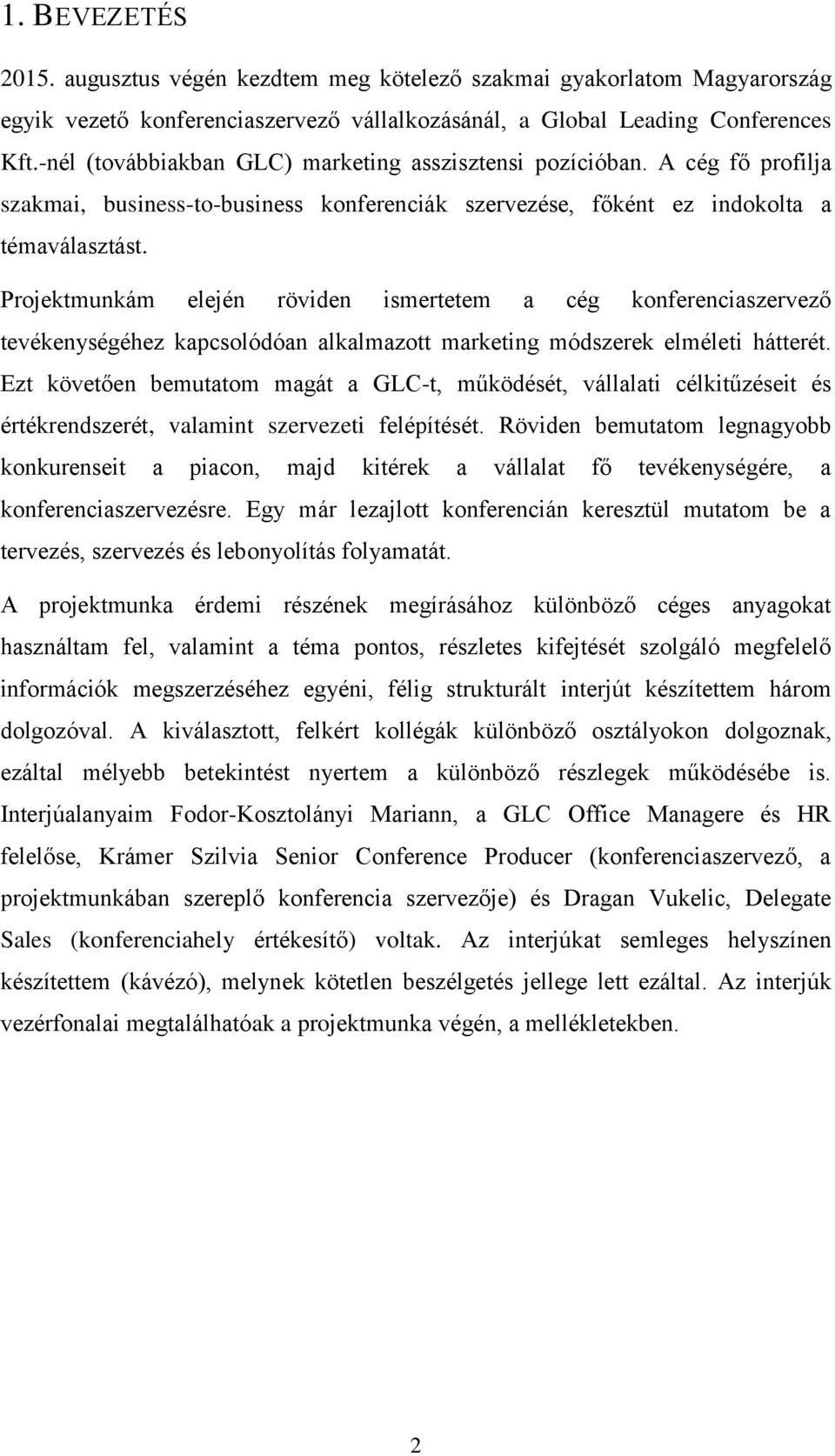 Projektmunkám elején röviden ismertetem a cég konferenciaszervező tevékenységéhez kapcsolódóan alkalmazott marketing módszerek elméleti hátterét.