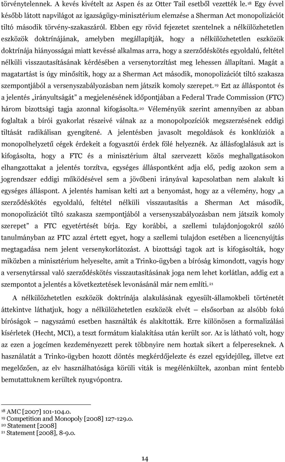 Ebben egy rövid fejezetet szentelnek a nélkülözhetetlen eszközök doktrínájának, amelyben megállapítják, hogy a nélkülözhetetlen eszközök doktrínája hiányosságai miatt kevéssé alkalmas arra, hogy a