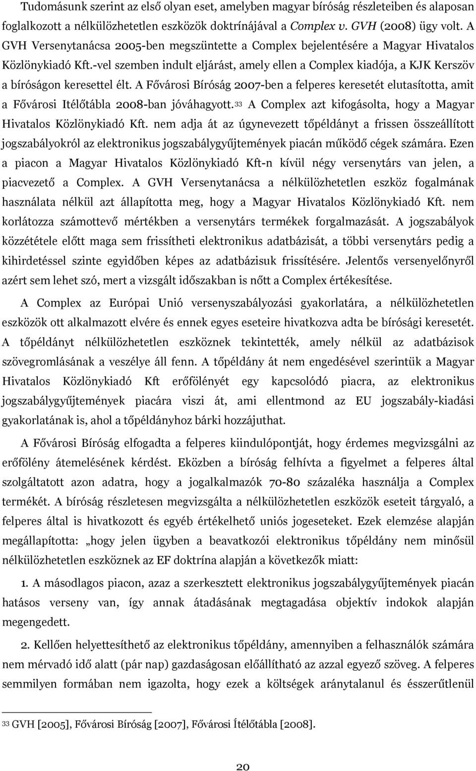 -vel szemben indult eljárást, amely ellen a Complex kiadója, a KJK Kerszöv a bíróságon keresettel élt.