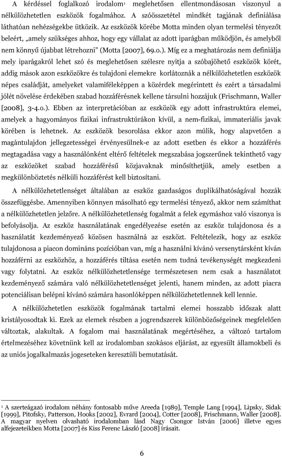 Míg ez a meghatározás nem definiálja mely iparágakról lehet szó és meglehetősen szélesre nyitja a szóbajöhető eszközök körét, addig mások azon eszközökre és tulajdoni elemekre korlátoznák a