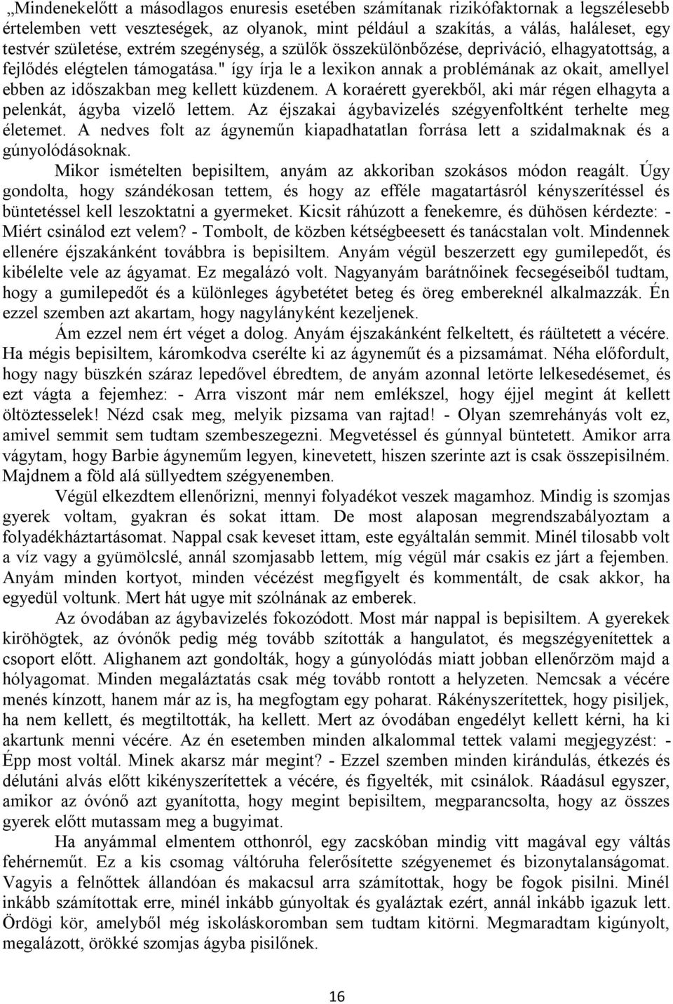 " így írja le a lexikon annak a problémának az okait, amellyel ebben az időszakban meg kellett küzdenem. A koraérett gyerekből, aki már régen elhagyta a pelenkát, ágyba vizelő lettem.