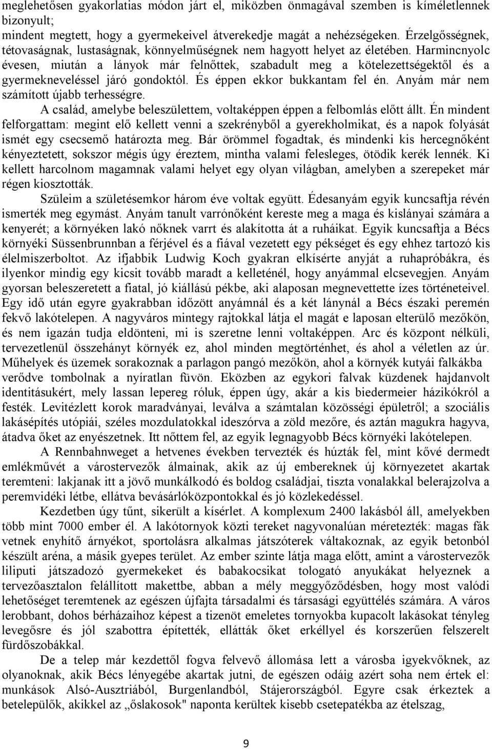 Harmincnyolc évesen, miután a lányok már felnőttek, szabadult meg a kötelezettségektől és a gyermekneveléssel járó gondoktól. És éppen ekkor bukkantam fel én.