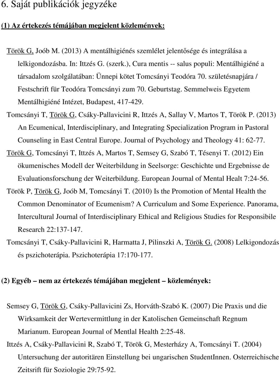 Semmelweis Egyetem Mentálhigiéné Intézet, Budapest, 417-429. Tomcsányi T, Török G, Csáky-Pallavicini R, Ittzés A, Sallay V, Martos T, Török P.