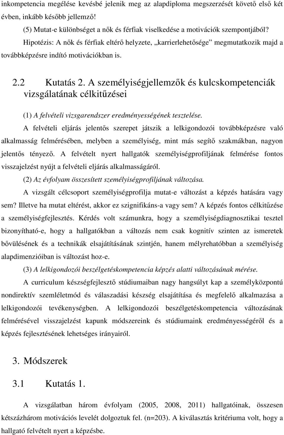 A személyiségjellemzők és kulcskompetenciák vizsgálatának célkitűzései (1) A felvételi vizsgarendszer eredményességének tesztelése.