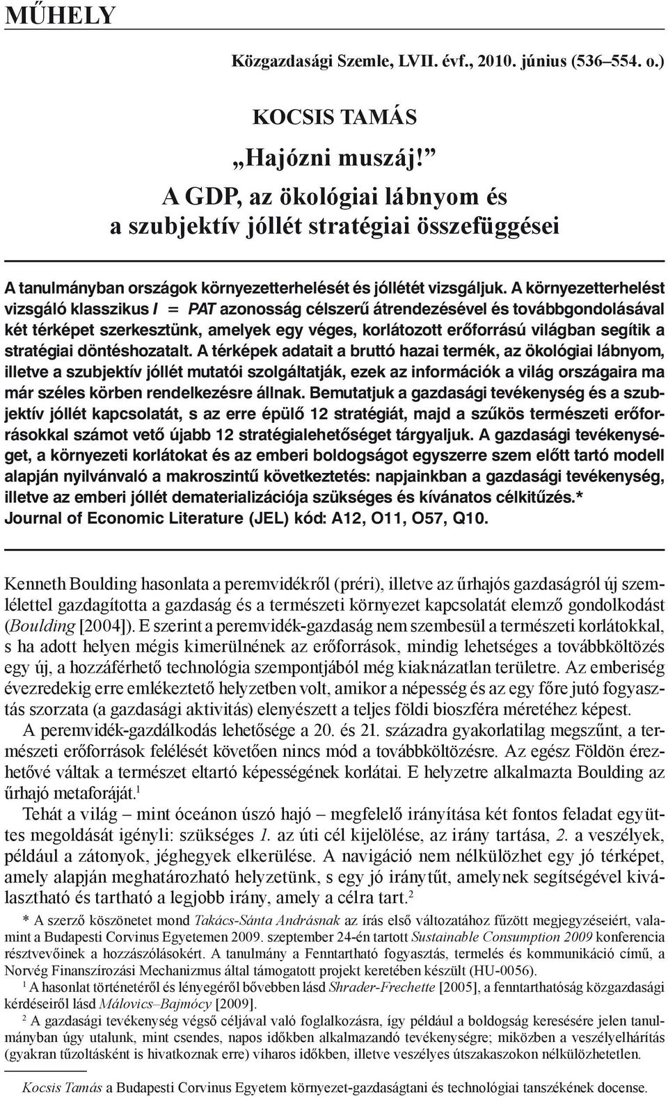 A környezetterhelést vizsgáló klasszikus I = PAT azonosság célszerű átrendezésével és továbbgondolásával két térképet szerkesztünk, amelyek egy véges, korlátozott erőforrású világban segítik a