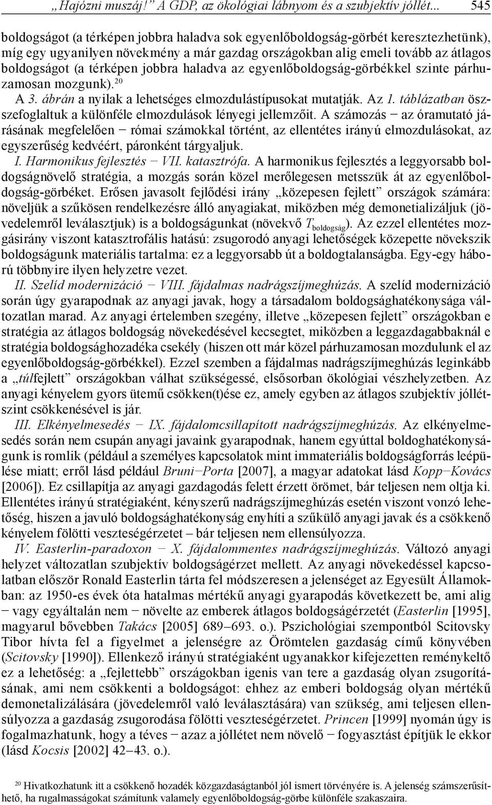 jobbra haladva az egyenlőboldogság-görbékkel szinte párhuzamosan mozgunk). 20 A 3. ábrán a nyilak a lehetséges elmozdulástípusokat mutatják. Az 1.