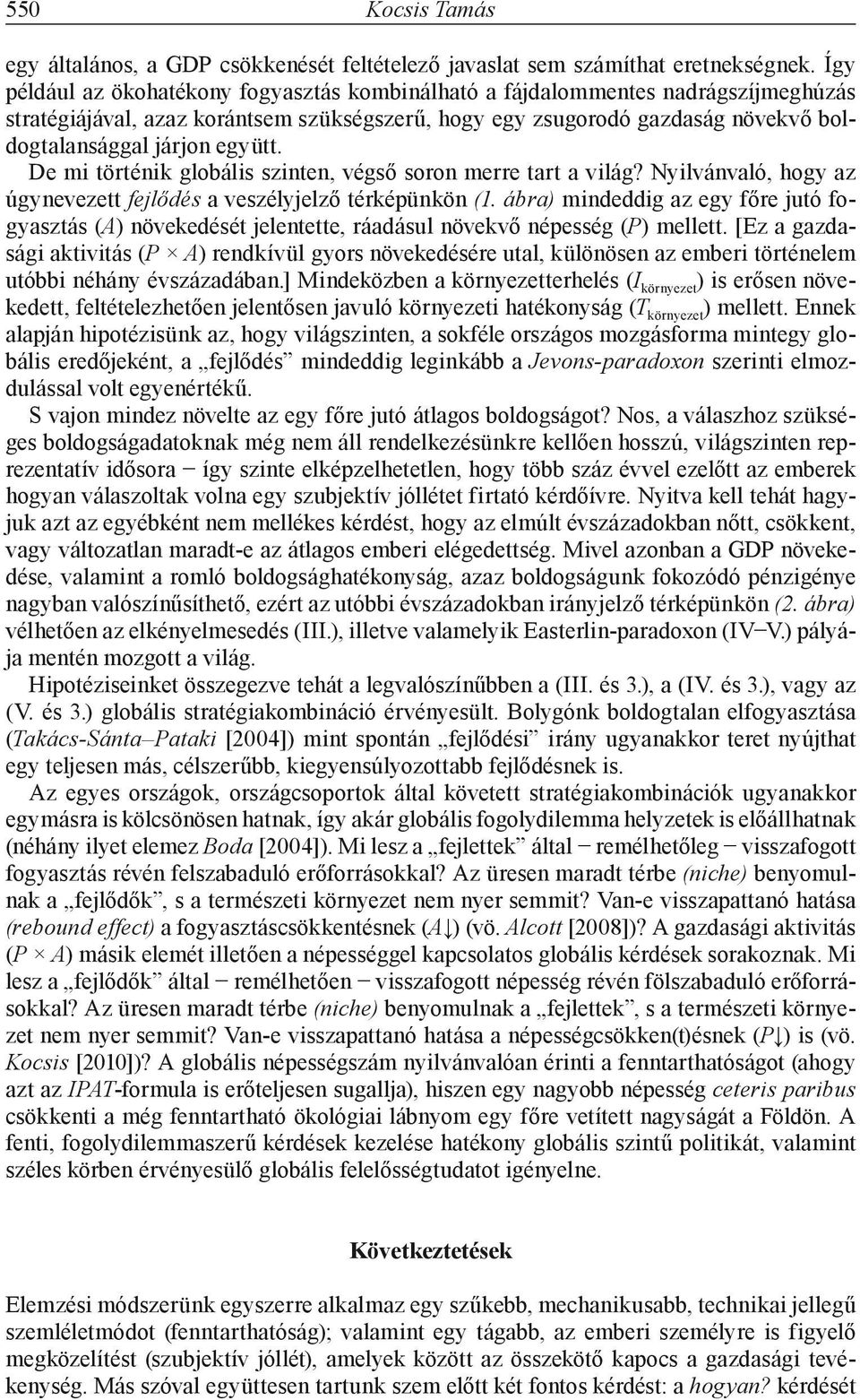 De mi történik globális szinten, végső soron merre tart a világ? Nyilvánvaló, hogy az úgynevezett fejlődés a veszélyjelző térképünkön (1.