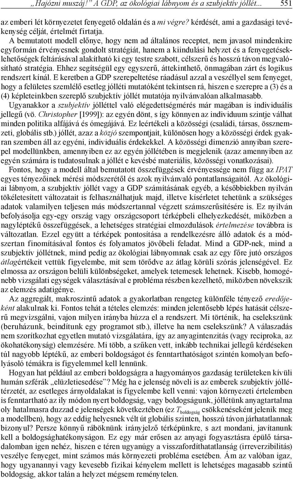 alakítható ki egy testre szabott, célszerű és hosszú távon megvalósítható stratégia. Ehhez segítségül egy egyszerű, áttekinthető, önmagában zárt és logikus rendszert kínál.