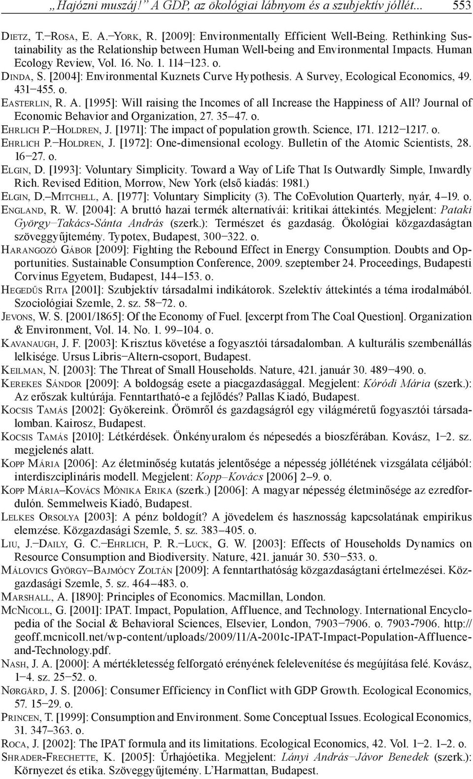 [2004]: Environmental Kuznets Curve Hypothesis. A Survey, Ecological Economics, 49. 431 455. o. EASTERLIN, R. A. [1995]: Will raising the Incomes of all Increase the Happiness of All?