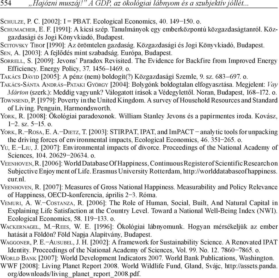 [2003]: A fejlődés mint szabadság. Európa, Budapest. SORRELL, S. [2009]: Jevons Paradox Revisited. The Evidence for Backfire from Improved Energy Efficiency. Energy Policy, 37. 1456 1469. o.