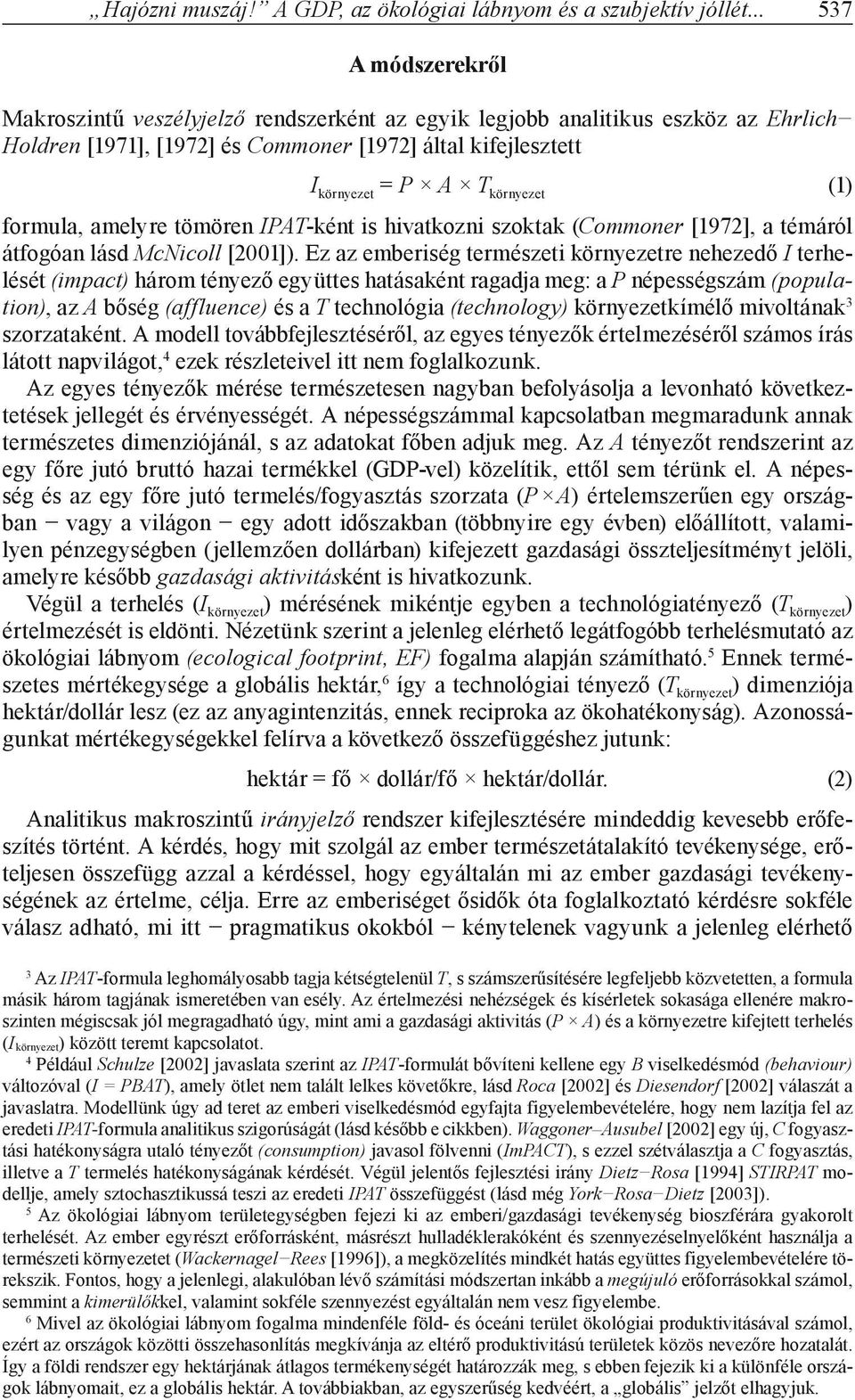 (1) formula, amelyre tömören IPAT-ként is hivatkozni szoktak (Commoner [1972], a témáról átfogóan lásd McNicoll [2001]).