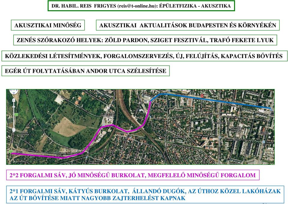 ÚT FOLYTATÁSÁBAN ANDOR UTCA SZÉLESÍTÉSE 2*2 FORGALMI SÁV, JÓ MINİSÉGŐ BURKOLAT, MEGFELELİ MINİSÉGŐ FORGALOM 2*1