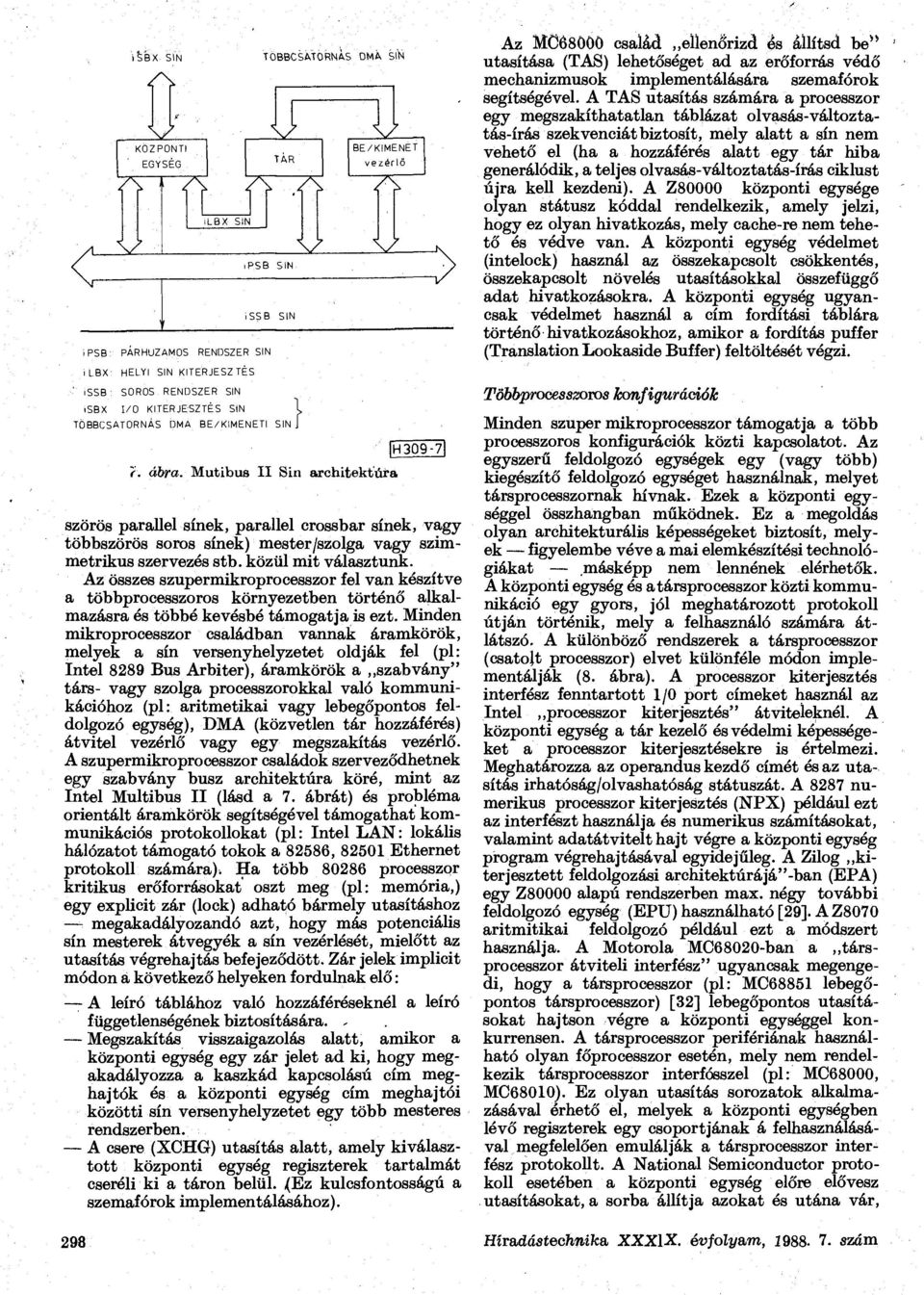 közül mit választunk. Az összes szupermikroprocesszor fel van készítve a többprocesszoros környezetben történő alkalmazásra és többé kevésbé támogatja is ezt.