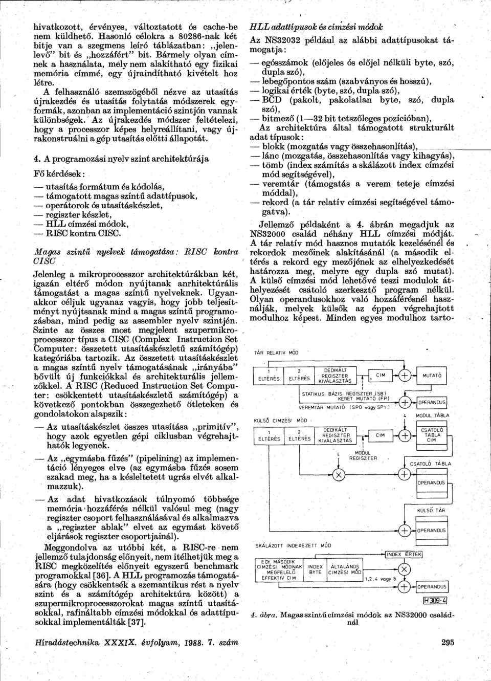 A felhasználó szemszögéből nézve az utasítás újrakezdés és utasítás folytatás módszerek egyformák, azonban az implementáció szint jón vannak különbségek.