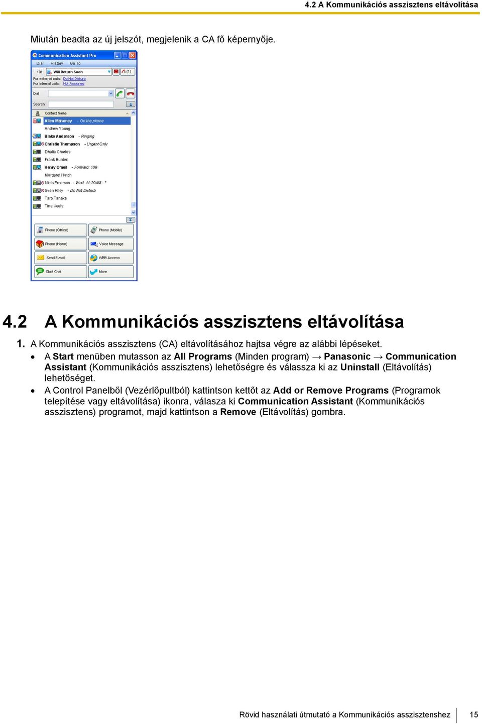 A Start menüben mutasson az All Programs (Minden program) Panasonic Communication Assistant (Kommunikációs asszisztens) lehetőségre és válassza ki az Uninstall (Eltávolítás)