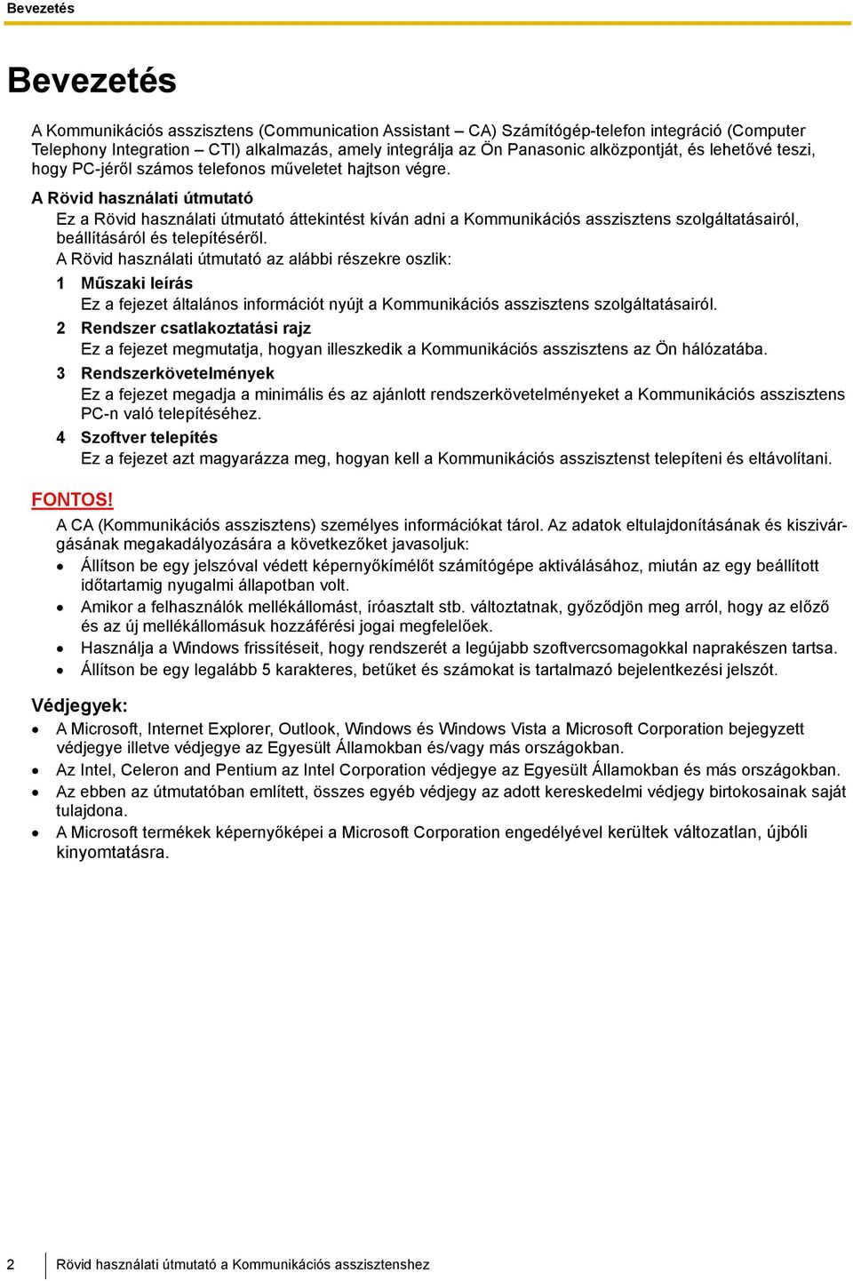 A Rövid használati útmutató Ez a Rövid használati útmutató áttekintést kíván adni a Kommunikációs asszisztens szolgáltatásairól, beállításáról és telepítéséről.