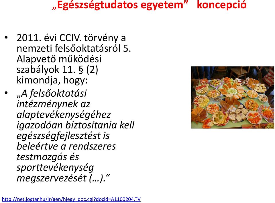 (2) kimondja, hogy: A felsőoktatási intézménynek az alaptevékenységéhez igazodóan